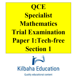Kilbaha QCE Specialist Mathematics Trial Exam Paper 1
