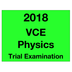 2018 Kilbaha VCE Physics Trial Examination