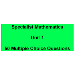 Multiple choice questions - Specialist Mathematics Unit 1
