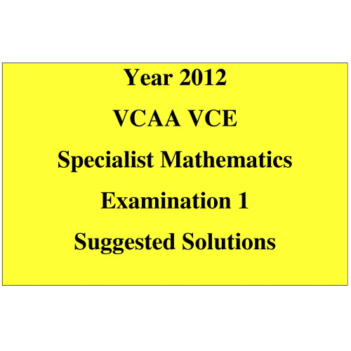 exam math specialist vcaa Exam  the Answers to Maths 1 2012 VCAA Specialist VCE Exam